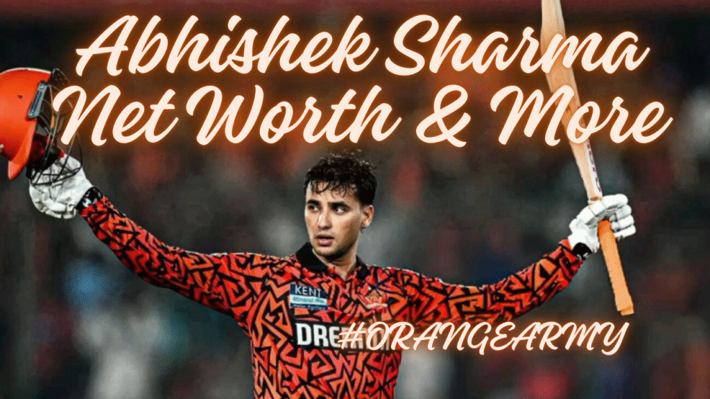 Abhishek Sharma Net Worth & More
