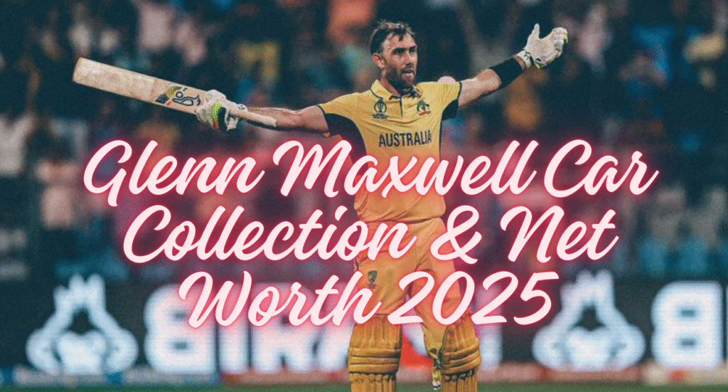 Glenn Maxwell Net Worth & Car Collection 2025