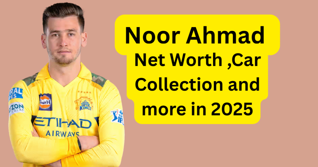 Noor Ahmad Net Worth