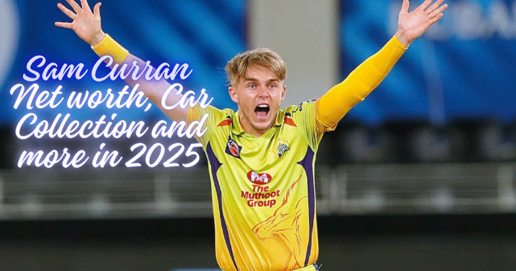 Sam Curran Net Worth, Career, Achievements, and More in 2025