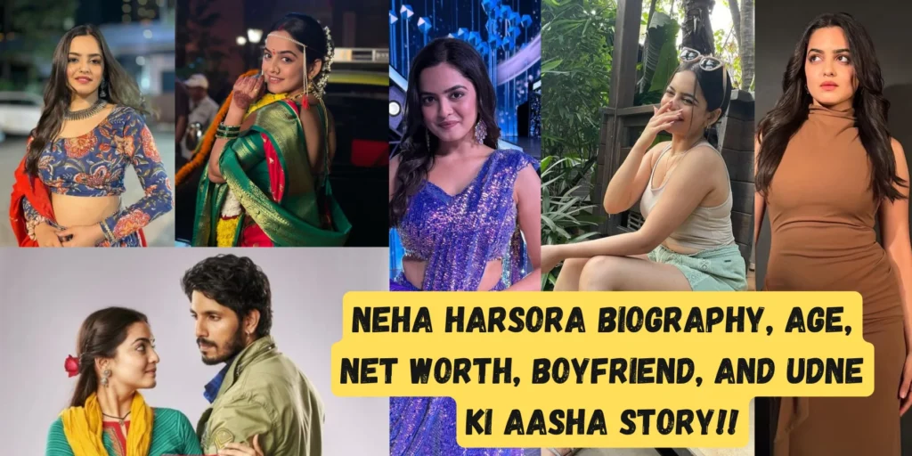 Neha Harsora Biography, Age, Net Worth, Boyfriend, and Udne Ki Aasha Story!!